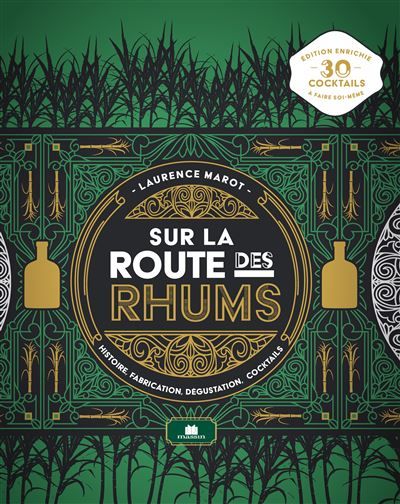 Sur la route des rhums Histoire, fabrication, dégustation, cocktails