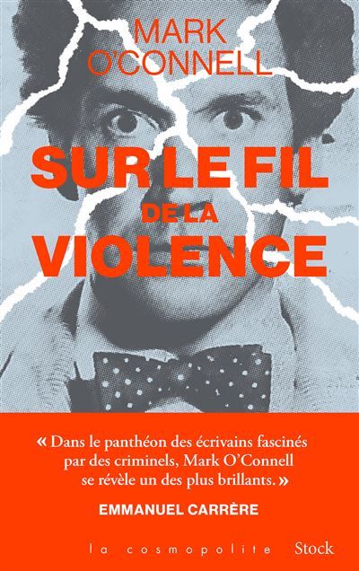 Sur le fil de la violence Une histoire de vérité, d'invention et de meurtre