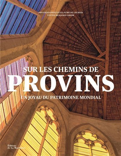 Sur les chemins de Provins Un joyau du patrimoine mondial - Guillaume De Laubier