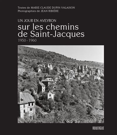 Sur les chemins de Saint-Jacques 1950 - 1960 Un jour en Aveyron