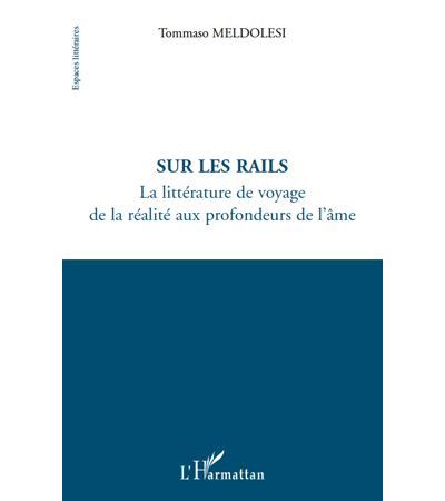 Sur les rails La littérature de voyage - De la réalité aux profondeurs de l'âme