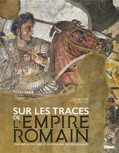 Sur les traces de l'Empire romain 3 000 ans de vestiges et richesses archéologiques