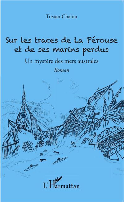 Sur les traces de La Pérouse et de ses marins perdus Un mystère des mers australes