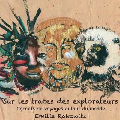Sur les traces des explorateurs Carnet de voyage autour du monde