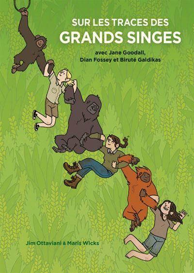 Sur les Traces des Grands Singes Avec Jane Goodall, Dian Fossey, et Biruté Galdikas - Maris Wicks