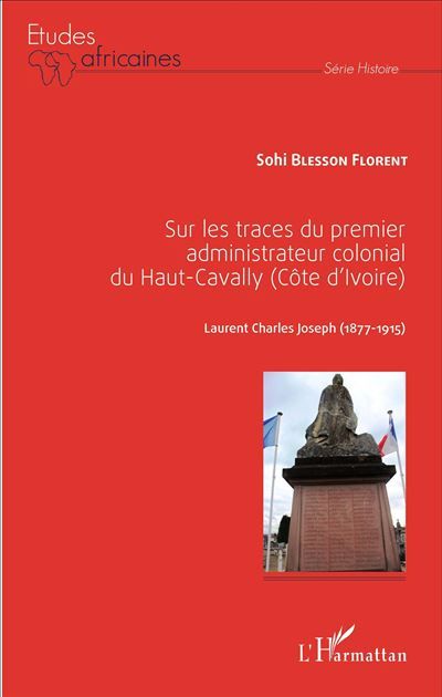 Sur les traces du premier administrateur colonial du Haut-Cavally (Côte d'Ivoire) Laurent Charles Joseph (1877-1915)