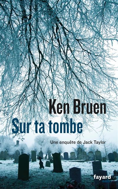 Sur ta tombe Une enquête de Jack Taylor