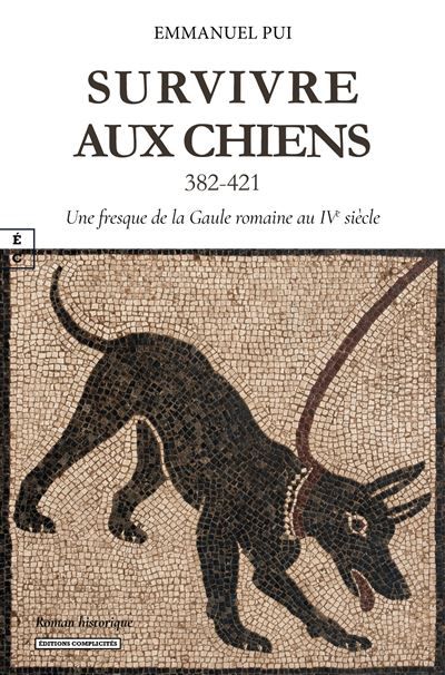 Survivre aux chiens 382-421 Une fresque de la Gaule romaine au IVème siècle