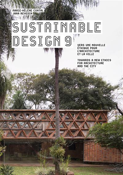 Sustainable design 9 Vers une nouvelle éthique pour l'archtecture et la ville/Towards a new Ethics for Architecture and the City