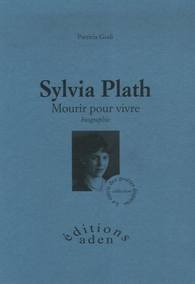 Sylvia Plath. Mourir pour vivre