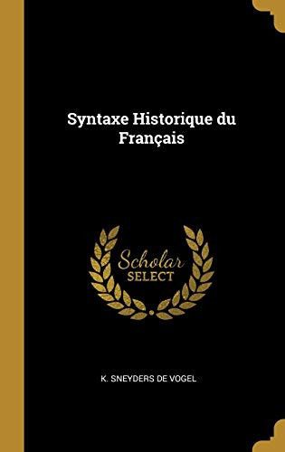 Couverture de Syntaxe Historique du Français par K. Sneyders De Vogel