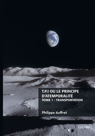 T.P.I. ou le principe d'atemporalité - Tome 1