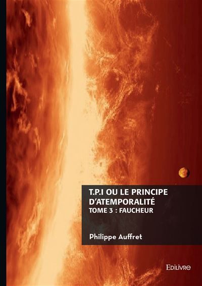 T.P.I. ou le principe d'atemporalité - Tome 3