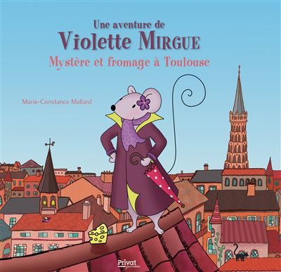 T1 aventure de violette mirgue - mystere et fromage a toulouse  - Marie-Constance Mallard
