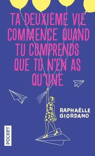 Ta deuxième vie commence quand tu comprends que tu n'en as qu'une... : roman