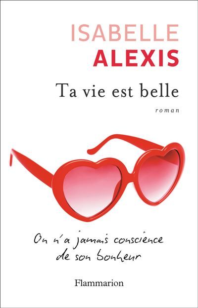 Ta vie est belle On n'a jamais conscience de son bonheur
