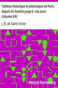 Tableau historique et pittoresque de Paris depuis les Gaulois jusqu'à  nos jours (Volume 5/8)