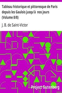 Tableau historique et pittoresque de Paris depuis les Gaulois jusqu'à  nos jours (Volume 8/8)