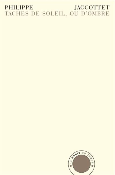 Taches de soleil, ou d'ombre Notes sauvegardées 1952-2005