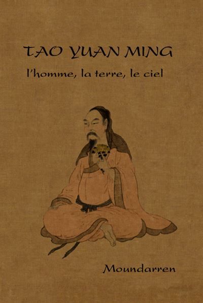 Tao Yuan-ming - l'homme, la terre, le ciel