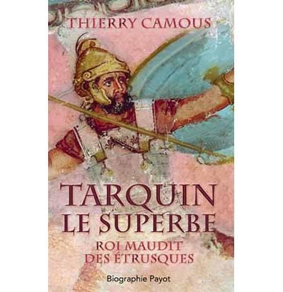 Tarquin le Superbe Roi maudit des Etrusques