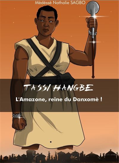 Tassi Hangbe L’amazone, reine du Danxomè