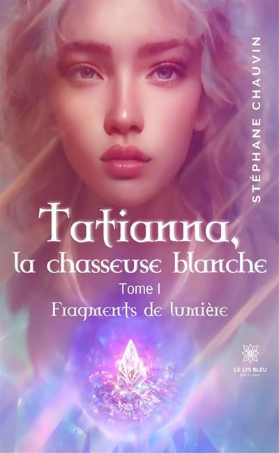 Tatianna, la chasseuse blanche Tome I: Fragments de lumière