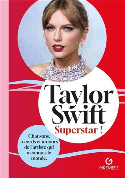 Taylor Swift - Superstar ! Chansons, records et amours de let#8217;artiste qui a conquis le monde