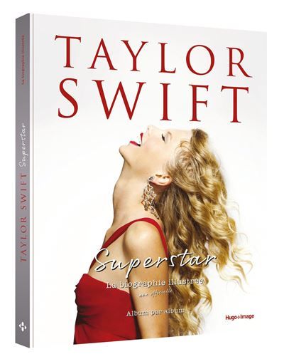 Taylor Swift Superstar La biographie illustrée non officielle - album par album