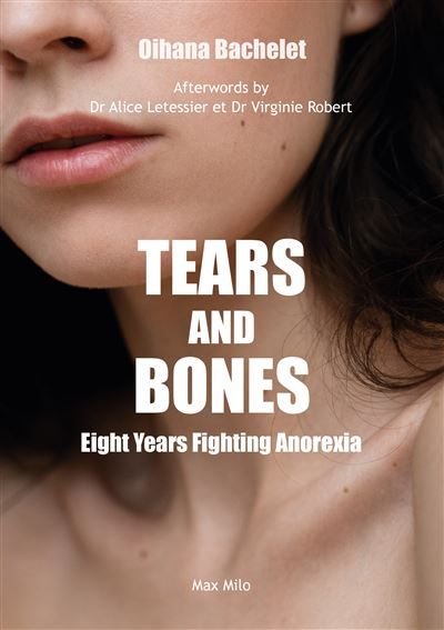 Tears and bones - Eight years of battling anorexia 8 years of battling anorexia