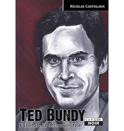 Ted Bundy, l'ange de la décomposition