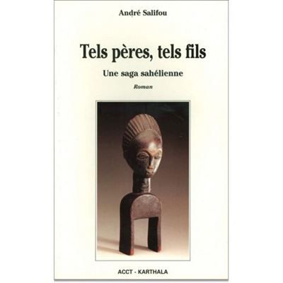 Tels pères, tels fils. Une saga sahélienne
