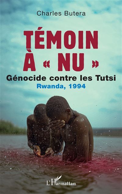 Témoin à « nu » Génocide contre les Tutsi Rwanda, 1994