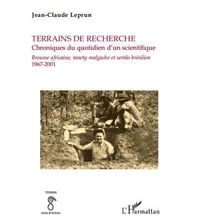 Terrains de recherche. Chroniques du quotidien d'un scientifique Brousse africaine, tanety malgache et sertao brésilien - 1967-2001