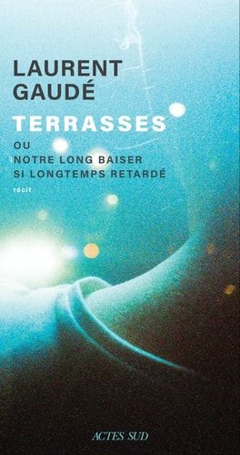Terrasses, ou, Notre long baiser si longtemps retardé récit