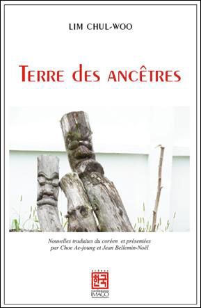 Terre des ancêtres Nouvelles traduites du coréen et présentées par Choe Ae-young et Jean Bellemin-No