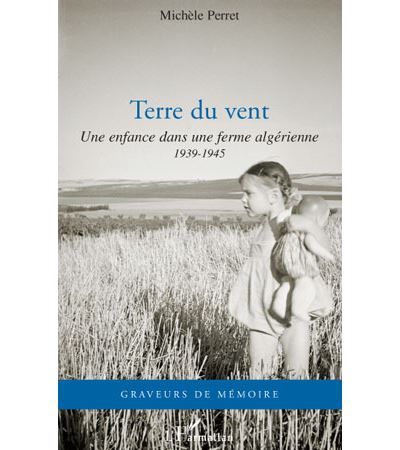 Terre du vent Une enfance dans une ferme algérienne - 1939-1945