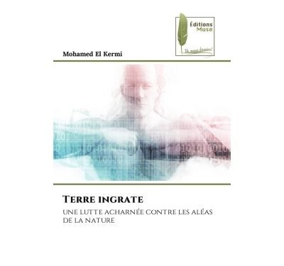 Terre ingrate Une lutte acharnée contre les aléas de la nature