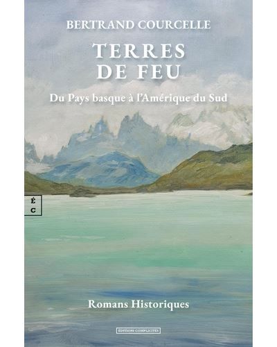Terres de feu Du Pays basque à l'Amérique du Sud