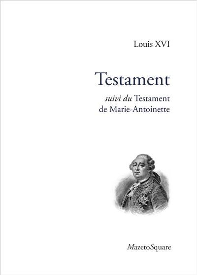 Testament, suivi du Testament de Marie-Antoinette Suivi du Testament de Marie-Antoinette