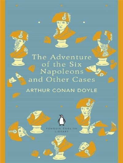 The adventure of six Napoleons and other cases Penguin english library edition
