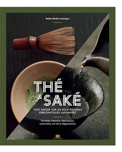 Thé & saké Tout savoir sur les deux boissons emblématiques japonaises