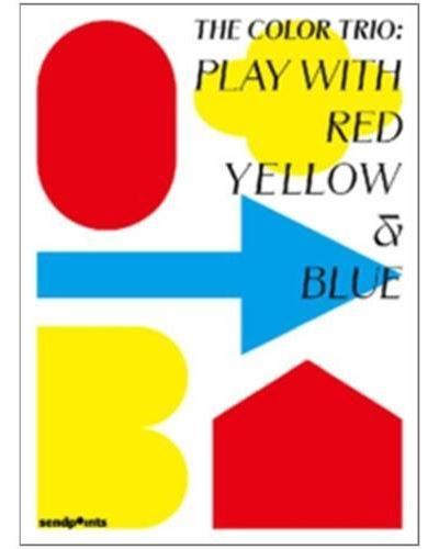 The Color Trio: Play with Red Yellow & Blue /anglais Applications of Primary colours in Design