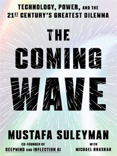 The coming wave Technology, power, and the 21st century's greatest dilemma