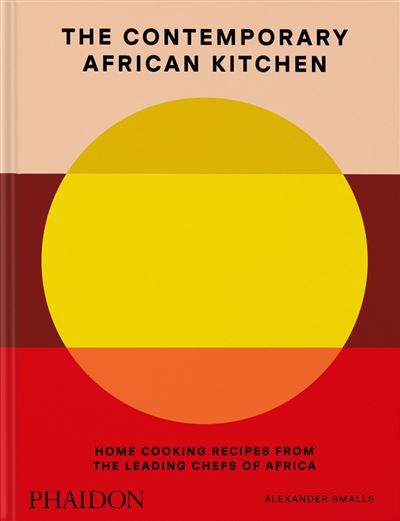 The contemporary african kitchen Home cooking recipes from the leading chefs of Africa