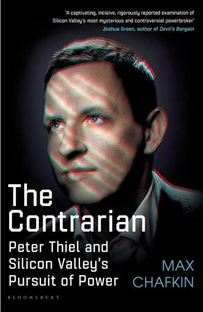 The Contrarian Peter Thiel and Silicon Valley's Pursuit of Power