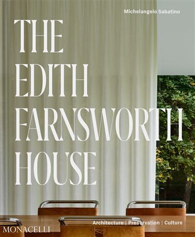 The Edith Farnsworth House Architecture, Preservation, Culture