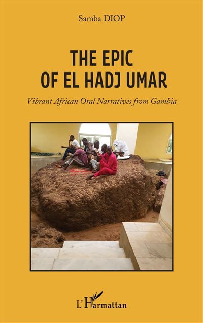 The Epic Of El Hadj Umar Vibrant African Oral Narratives from Gambia
