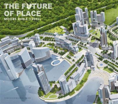 The future of place Moore Ruble Yudell.