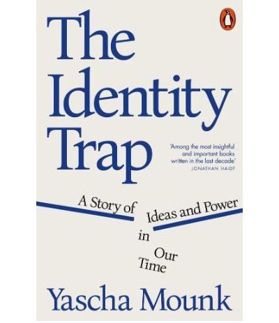 The identity trap A story of ideas and power in our time